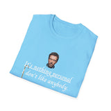 House MD T-shirt/  "It's nothing personal I don't like anybody."  T-shirt, Great for those who Love Dr.  House Quotes.