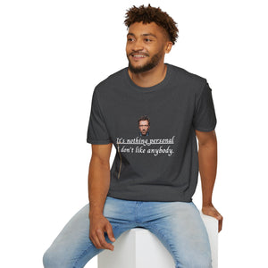 House MD T-shirt/  "It's nothing personal I don't like anybody."  T-shirt, Great for those who Love Dr.  House Quotes.