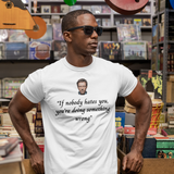 House MD T-Shirt - “If Nobody hates you, you're doing something wrong"